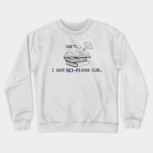 Can't. I have sci-fi book club. Crewneck Sweatshirt